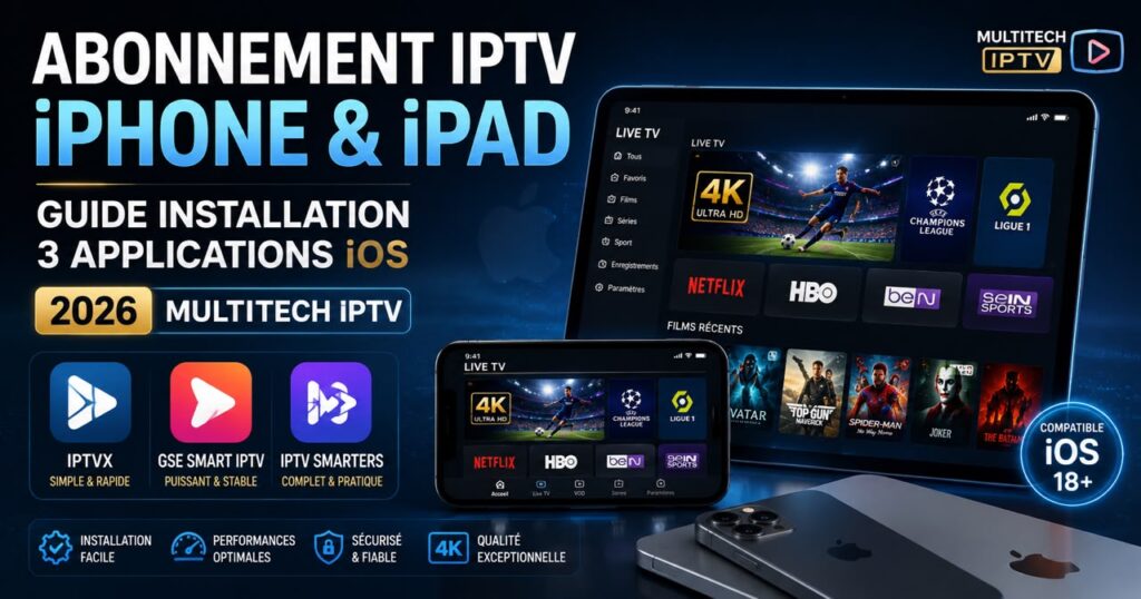 Abonnement IPTV iPhone iPad — Guide installation 3 applications iOS 2026 Multitech IPTV